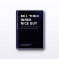 Kill Your Inner Nice Guy